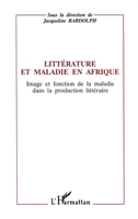 Littérature et maladie en Afrique: Image et fonction de la maladie dans la production littéraire (French Edition) 2738426379 Book Cover