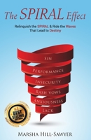 The SPIRAL Effect: Relinquish The SPIRAL & Ride The Waves That Lead To Destiny B094Z6Z5HS Book Cover