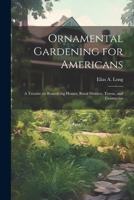 Ornamental Gardening for Americans: A Treatise on Beautifying Homes, Rural Districts, Towns, and Cemeteries 1021501719 Book Cover
