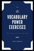 Fun Vocabulary Power Exercises for the SAT, ACT, GRE, and GMAT B08M255SD8 Book Cover