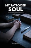 My Tattooed Soul: How My Journey Can Transform Your Life B0H52SCFVR Book Cover