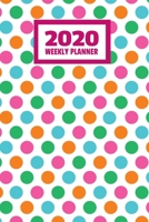 2020 Weekly Planner: January 2020 - December 2020, Calendar Agenda And Daily Schedule For Teen Girls And Women - Colorful Dots (6"x9") 1701863901 Book Cover