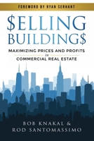 Selling Buildings: Maximizing Prices and Profitsin Commercial Real Estate B0GSVK44GT Book Cover