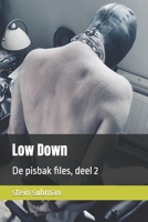 Low Down: De pisbak files, deel 2 (Dutch Edition) B0CFZC7YXB Book Cover