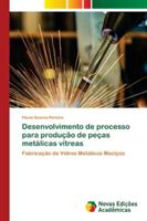Desenvolvimento de processo para produção de peças metálicas vítreas: Fabricação de Vidros Metálicos Maciços 3330998946 Book Cover