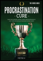 Procrastination Cure: Raise the No-Regret Trophy, Forget Procrastination in Just 7 Days and Develop Permanent Atomic Habits 1914022459 Book Cover