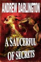 A Saucerful of Secrets: Fourteen Stories of Fantasy, Warped Sci-Fi and Perverse Horror 0993574203 Book Cover