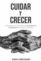 CUIDAR Y CRECER: 7 Estrategias Poderosas para Familiares y Cuidadores de Adultos Mayores (Spanish Edition) B0CW2KJRBJ Book Cover