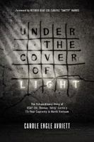 Under the Cover of Light: The Extraordinary Story of USAF Col Thomas Jerry Curtis's 7 1/2 -Year Captivity in North Vietnam 1496421574 Book Cover