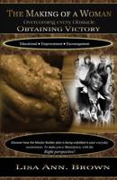 The Making Of A Woman Overcoming Every Obastacle Obtaining Victory 069254514X Book Cover