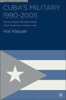 Cuba's Military 1990-2005: Revolutionary Soldiers during Counter-Revolutionary Times (Studies of the Americas) 1403972028 Book Cover