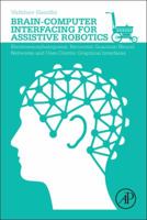 Brain-Computer Interfacing for Assistive Robotics: Electroencephalograms, Recurrent Quantum Neural Networks, and User-Centric Graphical Interfaces 0128015438 Book Cover