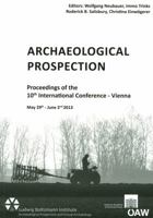 Archaeological Prospection: Proceedings of the 10th International Conference - Vienna May 29th - June 2nd 2013 3700174594 Book Cover