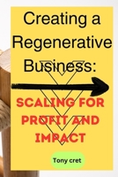 Creating a Regenerative Business:: Scaling for Profit and Impact B0C6BR62CN Book Cover