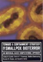 Toward a Containment Strategy for Smallpox Bioterror: An Individual-Based Computational Approach 0815724551 Book Cover