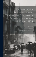 Journal of a Residence and Travels in Colombia During the Years 1823 and 1824; Volume 2 1020774789 Book Cover