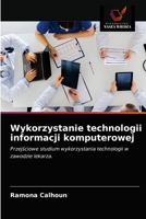 Wykorzystanie technologii informacji komputerowej: Przejściowe studium wykorzystania technologii w zawodzie lekarza. 6203481122 Book Cover