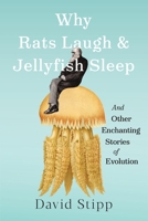 The Everyday Darwinist: Why Rats Laugh, Jellyfish Sleep, Earthworms Socialize, and Other Enchanting Stories of Evolution 1643264877 Book Cover