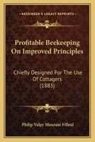 Profitable Beekeeping On Improved Principles: Chiefly Designed For The Use Of Cottagers 1167178068 Book Cover