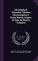 Christophori Schraderi Tabulae Chronologicae a Prima Rerum Origine Et Inde Ad Nostra Tempora 1174994606 Book Cover