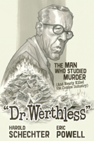 Dr. Werthless: The Man Who Studied Murder (And Nearly Killed the Comics Industry) 1506744362 Book Cover