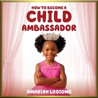 How to Become a Child Ambassador B0GLGK84L3 Book Cover
