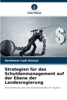 Strategien für das Schuldenmanagement auf der Ebene der Landesregierung: Eine Fallstudie über den Bundesstaat Bauchi, Nigeria 6204130013 Book Cover