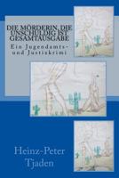 Die M�rderin, Die Unschuldig Ist Gesamtausgabe: Ein Jugendamts- Und Justizkrimi 1547128364 Book Cover