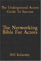 The Underground Actors Guide to Success AKA The Networking Bible for Actors 1411686683 Book Cover