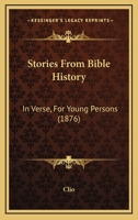 Stories From Bible History: In Verse, For Young Persons 1104471787 Book Cover