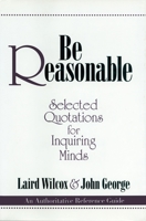Be Reasonable: Selected Quotations for Inquiring Minds 0879758678 Book Cover