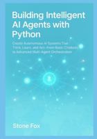 Building Intelligent AI Agents with Python: Create Autonomous AI Systems That Think, Learn, and Act From Basic Chatbots to Advanced Multi-Agent Orchestration B0G33WFK7X Book Cover