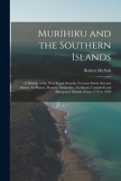 Murihiku and the Southern Islands: A History of the West Coast Sounds, Foveaux Strait, Stewart Island, the Snares, Bounty, Antipodes, Auckland, Campbell and Macquarie Islands, From 1770 to 1829 101626898X Book Cover