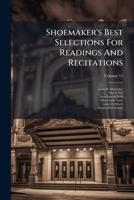Shoemaker's Best Selections For Readings And Recitations, Volume 15 1248355776 Book Cover
