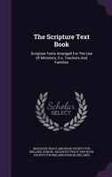 The Scripture Text Book: Scripture Texts Arranged For The Use Of Ministers, S.s. Teachers And Families 1348069805 Book Cover