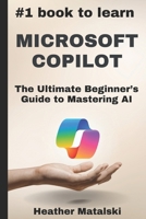 The #1 Book to Learn Microsoft Copilot: The Ultimate Beginners Guide to Mastering AI B0F3N9941T Book Cover