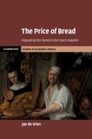 The Price of Bread: Regulating the Market in the Dutch Republic 1108476384 Book Cover