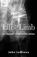 Life is Greater Than Limb: My Journey to Becoming Whole 0578876884 Book Cover