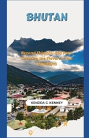 BHUTAN: BEYOND THIMPHU AND PARO, SAVORING THE FLAVORS OF THE HIMALAYAS B0CHKL8XRY Book Cover