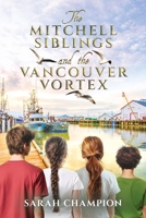 The Mitchell Siblings and the Vancouver Vortex (The Adventures of the Mitchell Siblings) B0F8VVT9B9 Book Cover