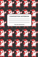 Composition Notebook You Are Awesome: Wide Ruled Lined Notebook 6 x 9 110 Pages Cute Santa Dabbing Notebook Workbook for Teens Kids Students Girls for Home School College Notes Limited Edition 1674069685 Book Cover