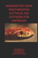 KORNNATTER ODER PANTHEROPHIS GUTTATUS: EIN LEITFADEN FÜR ANFÄNGER (German Edition) B0GCCCSR4M Book Cover