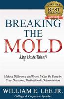 Breaking The Mold: "WHY WASTE TALENT?": Make a Difference and Prove It Can Be Done by Your Decisions, Dedication and Determination 0615789390 Book Cover