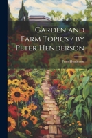Garden and Farm Topics / by Peter Henderson 1377395405 Book Cover