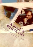 A Blue & White Life: Real Life Stories - Policing Baltimore in the '70s and '80s 1503266532 Book Cover