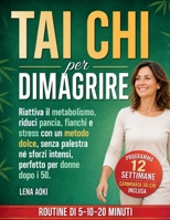 Tai Chi per Dimagrire: Riattiva il metabolismo, riduci pancia, fianchi e stress con un metodo dolce, senza palestra né sforzi intensi, perfetto per donne dopo i 50. (Italian Edition) 195628947X Book Cover