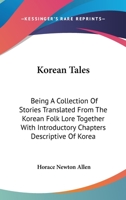 Korean Tales: Being A Collection Of Stories Translated From The Korean Folk Lore Together With Introductory Chapters Descriptive Of Korea 1163087114 Book Cover