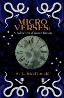Microverses: A collection of micro fiction 1738238717 Book Cover