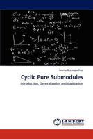 Cyclic Pure Submodules: Introduction, Generalization and dualization 3848485249 Book Cover