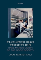 Flourishing Together: Karl Marx's Vision of the Good Society 0198917708 Book Cover